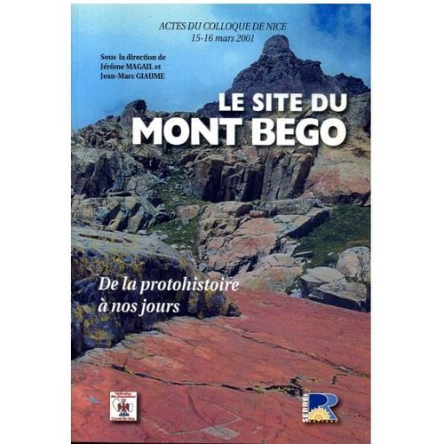 Le Site Du Mont Bégo : De La Protohistoire À Nos Jours - Actes Du Colloque De Nice, 15-16 Mars 2001