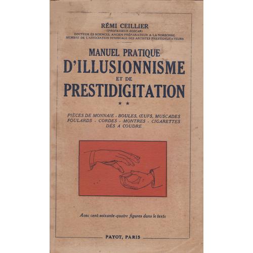 Manuel Pratique D'illusionnisme Et De Prestidigitation ** Pièces De Monnaie-Boules, Oeufs, Muscades-Foulards-Cordes-Montres-Cigarettes-Dés À Coudre