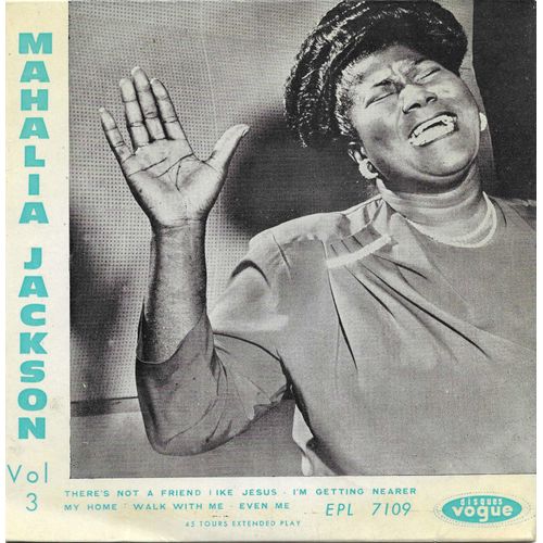 Mahalia Jackson : Vol. 3 There's Not A Friend Like Jesus - I'm Getting Nearer My Home / Walk With Me - Even Me