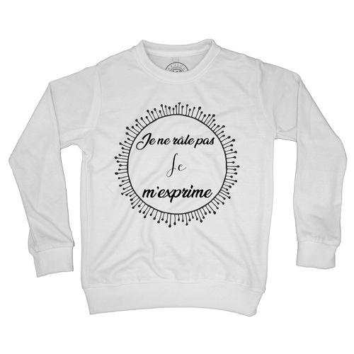 Sweat Shirt Enfant Je Ne Râle Pas Je M'exprime