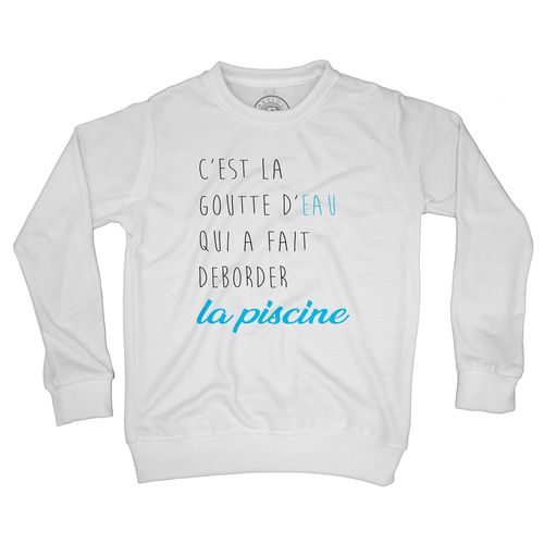 Sweat Shirt Enfant C'est La Goutte D'eau Qui A Fait Déborder La Piscine