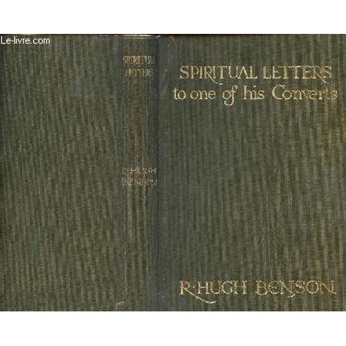 Spiritual Letters Of Monsignor R. Hugh Benson To One Of His Converts