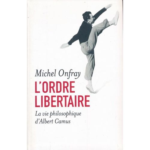 L'ordre Libertaire. La Vie Philosophique D'albert Camus