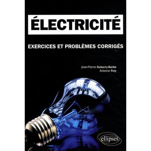 Electricité - Exercices Et Problèmes Corrigés, Classes Préparatoires Mpsi, Pcsi, Ptsi