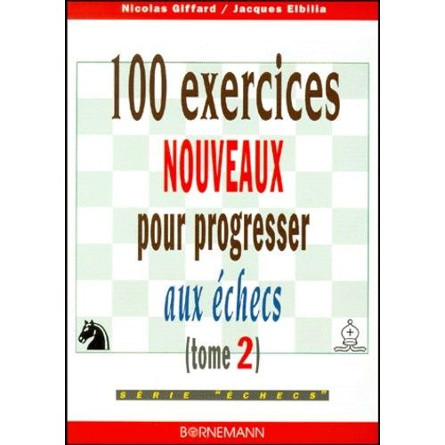 100 Exercices Nouveaux Pour Progresser Aux Echecs - Tome 2