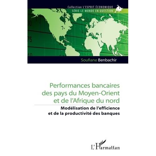 Performances Bancaires Des Pays Du Moyen-Orient Et De L?Afrique Du Nord - Modélisation De L?Efficience Et De La Productivité Des Banques