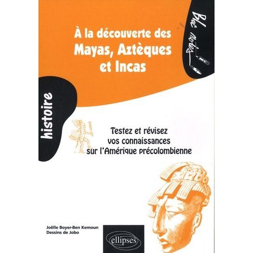 A La Découverte Des Mayas, Aztèques Et Incas - Testez Et Révisez Vos Connaissances Sur L'amérique Précolombienne