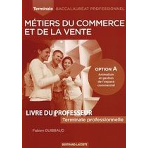 Metiers Du Commerce Et De La Vente Option A - Livre Du Professeur - Baccalaureta Professionnel