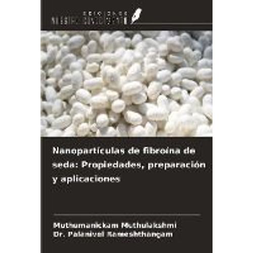 Nanopartículas De Fibroína De Seda: Propiedades, Preparación Y Aplicaciones