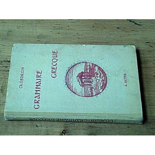 Grammaire Grecque Pour Toutes Les Classes De L'enseignement Secondaire