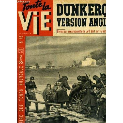 Toute La Vie N° 43 - Après Le Général Hiver, Le Général Mousson Va-T-Il Immobiliser La Guerre Des Indes ?, Lord Gort, Chef Du Corps Expéditionnaire Britannique Explique La Retraite Des Flandres Et De(...)