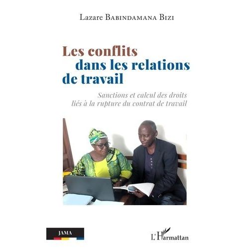 Les Conflits Dans Les Relations De Travail - Sanctions Et Calcul Des Droits Liés À La Rupture Du Contrat De Travail