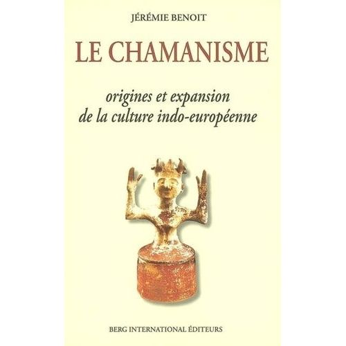 Le Chamanisme - Origine Et Expansion De La Culture Indo-Européenne