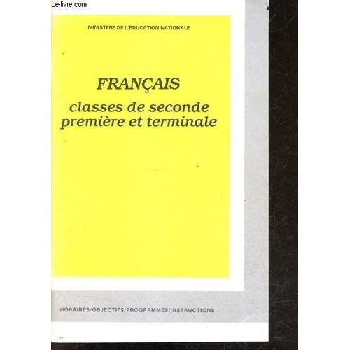Francais - Classes De Seconde Premiere Et Terminale - Horaires, Objectifs, Programmes, Instructions - Reedition 1995