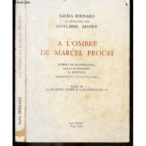 A L Ombre De Marcel Proust - Robert De Montesquiou, Sarah Bernhardt, Les Rostands - Nombreuses Illustrations - Preface De La Duchesse Edmee De La Rochefoucauld