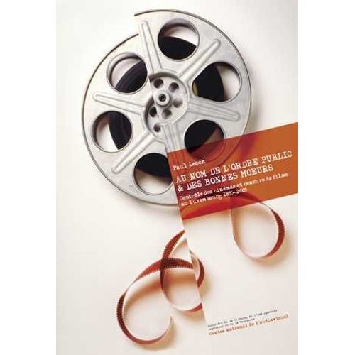 Au ,Om De L'ordre Public & Les Bonnes M?urs - Contrôle Des Cinémas Et Censure De Films Au Luxembourg 1895-2005, De Paul Lesch