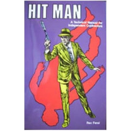 Hit Man: A Technical Manual For Independent Contractors By Rex Feral, Paladin Press, 1983, 9780873642767