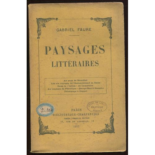 Paysages Littéraires (Au Pays De Stendhal, Les Six Voyages De Chateaubriand En Italie, Dans Le "Vallon" De Lamartine, Au Tombeau De Pétrarque, George Sand À Bassano, Pèlerinage À Coppet)