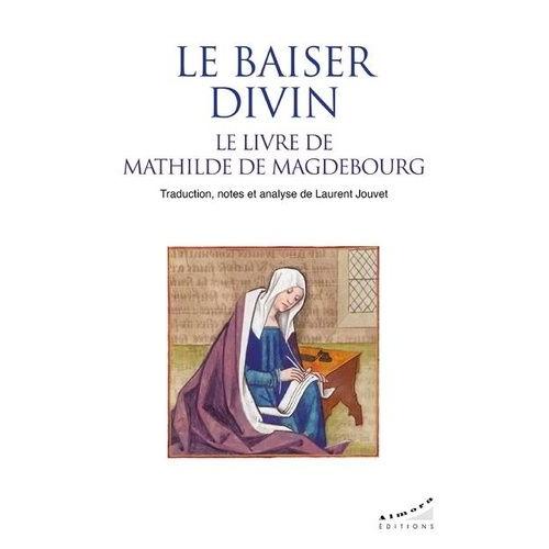 Le Baiser Divin - Le Livre De Mathilde De Magdebourg