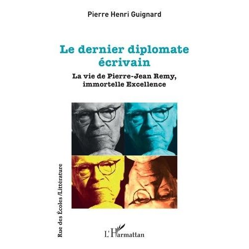 Le Dernier Diplomate Écrivain - La Vie De Pierre-Jean Remy, Immortelle Excellence
