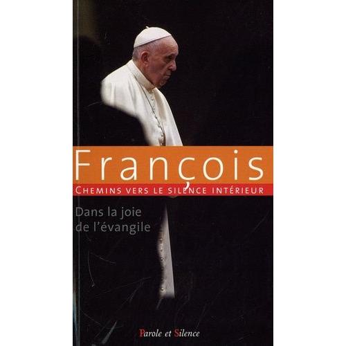 Chemins Vers Le Silence Intérieur Avec François - Dans La Joie De L'évangile