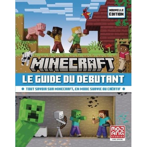Minecraft Le Guide Du Débutant - Tout Savoir Sur Minecraft, En Mode Survie Ou Créatif