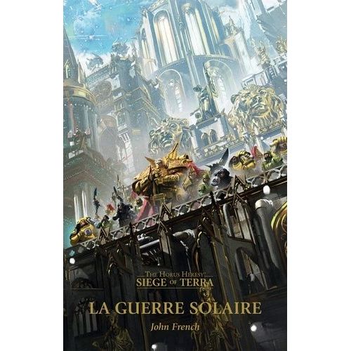 The Horus Heresy - Siege Of Terra Tome 1 - La Guerre Solaire