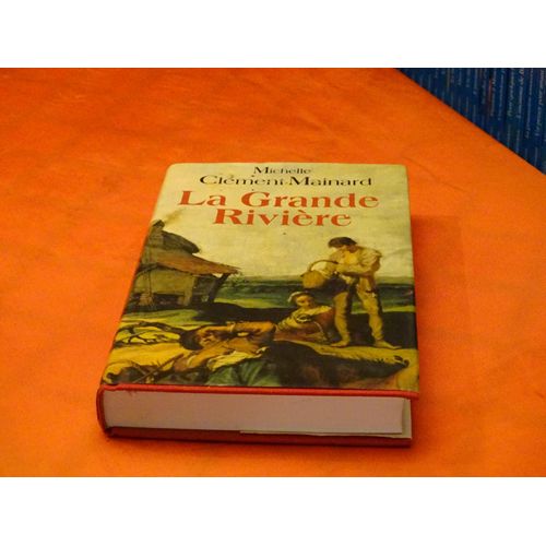La Grande Riviere . . . Michelle Clement - Maillard . 1925- 2015 . Institutrice Et Ecrivaine Francaise De Romans Historique De Terroir . . . France Loisirs . 2000 .