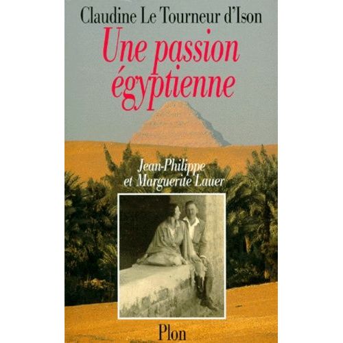 Une Passion Égyptienne - Marguerite Et Jean-Philippe Lauer