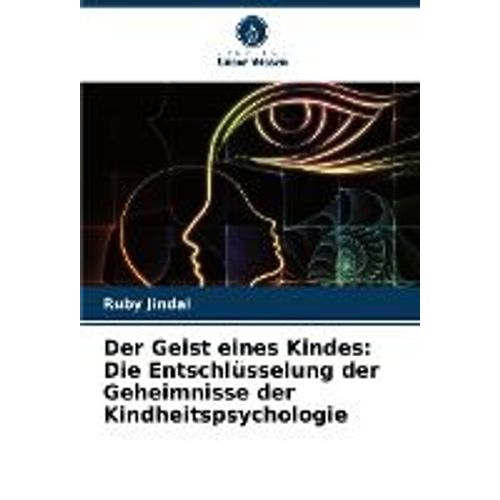 Der Geist Eines Kindes: Die Entschlüsselung Der Geheimnisse Der Kindheitspsychologie