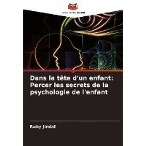 Dans La Tête D'un Enfant: Percer Les Secrets De La Psychologie De L'enfant