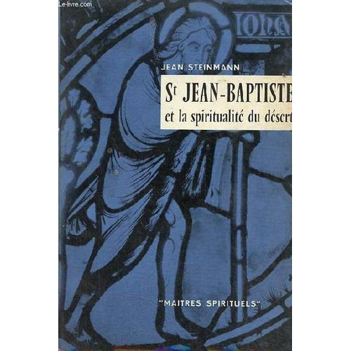 Saint Jean-Baptiste Et La Spiritualité Du Désert - - Collection Maîtres Spirituels N°3.