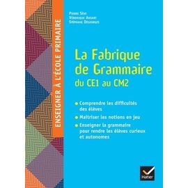 La Fabrique De Grammaire Du Ce1 Au Cm2