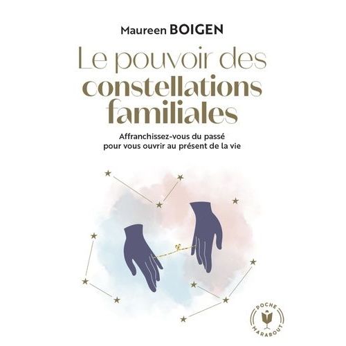 Le Pouvoir Des Constellations Familiales - Affranchissez-Vous Du Passé Pour Vous Ouvrir Au Présent De La Vie