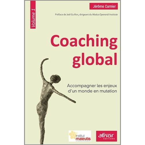 Coaching Global - Volume 1, Accompagner Les Enjeux D'un Monde En Mutation