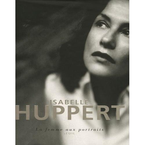 Isabelle Huppert - La Femme Aux Portraits