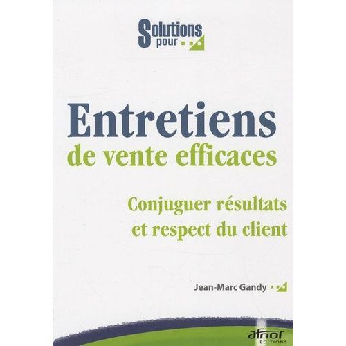 Entretiens De Vente Efficaces - Conjuguer Résulats Et Respect Du Client