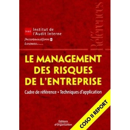 Le Management Des Risques De L'entreprise : Cadre De Référence - Techniques D'application / Coso Ii Report