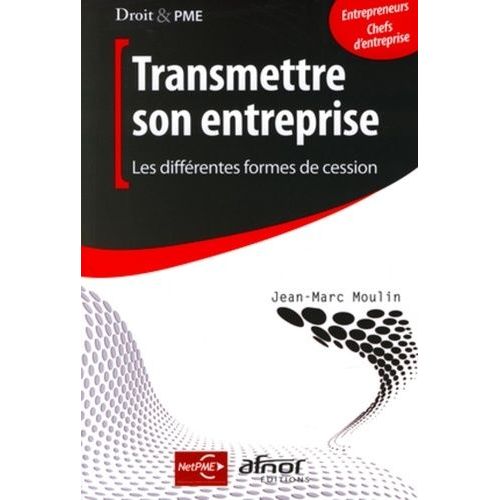 Transmettre Son Entreprise - Les Différentes Formes De Cession