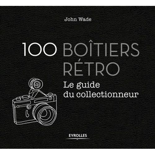 100 Boîtiers Rétro - Le Guide Du Collectionneur