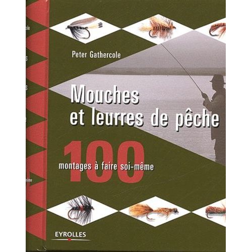 Mouches Et Leurres De Pêche - 100 Montages À Faire Soi-Même