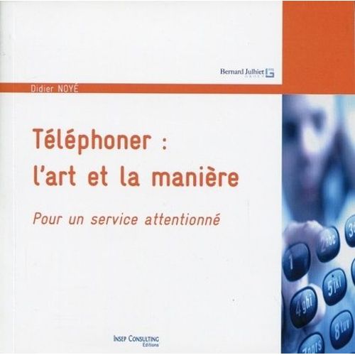 Téléphoner : L'art Et La Manière - Pour Un Service Attentionné