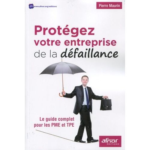 Protégez Votre Entreprise De La Défaillance - Le Guide Complet Pour Les Pme Et Tpe