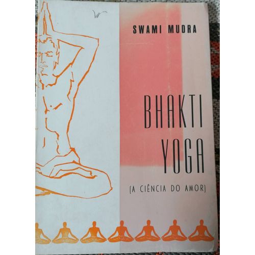 Swami Mudra. Bhakti Yoga (A Ciência Do Amor). Brasilia Editoria Porto, 1978.