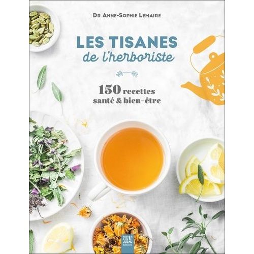 Les Tisanes De L'herboriste - 150 Recettes Santé & Bien-Être