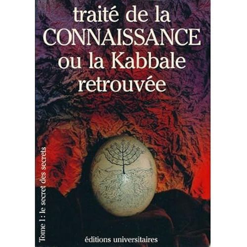 Traité De La Connaissance Ou La Kabbale Retrouvée. Tome 1 : Le Secret Des Secrets