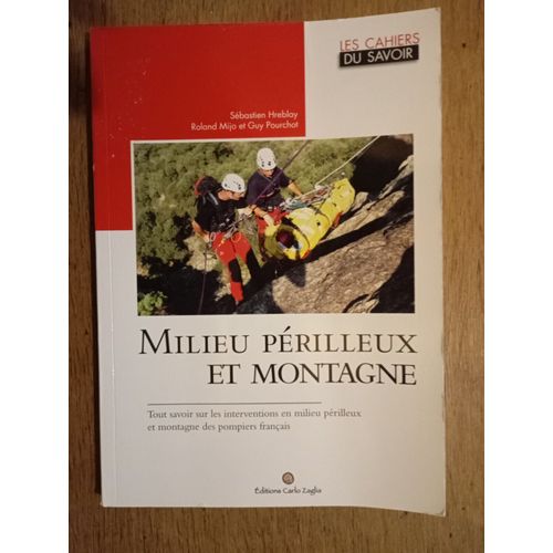 Par Sébastien Hreblay, Roland Mijo, Guypourchot Milieu Perilleux Et Montagne Tout Savoir Sur Les Interventionsen Milieu Périlleux Et Montagne Des Pompiers Français 2018