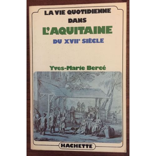 La Vie Quotidienne Dans L'aquitaine Du Xviie Siècle