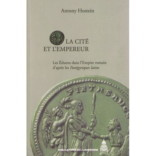 La Cité Et L'empereur - Les Eduens Dans L'empire Romain D'après Les Panégyriques Latins