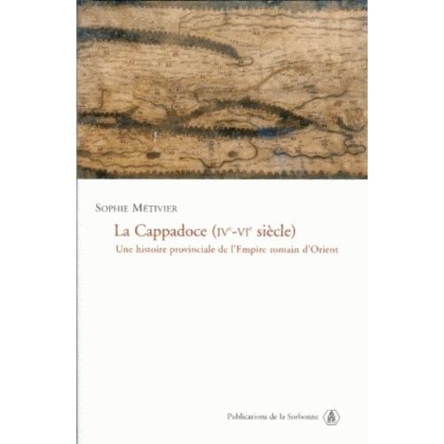 La Cappadoce (Ive-Vie Siècle) - Une Histoire Provinciale De L'empire Romain D'orient